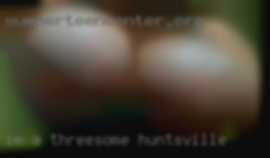 I'm a short threesome Huntsville plus size but fun woman.