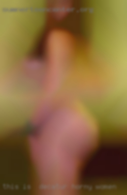 This is  why I chose this Decatur horny women site.